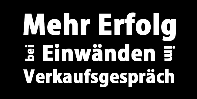 Ratschläge für mehr Erfolg bei Einwänden im Verkaufsgespräch